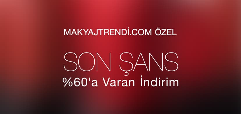 MAKYAJTRENDİ.COM'A ÖZEL %60'A VARAN İNDİRİM FIRSATLARI